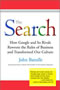 THE SEARCH : How Google and Its Rivals Rewrote the Rules of Business and Transformed Our Culture